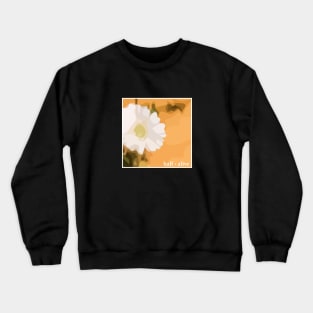 half alive flower Crewneck Sweatshirt